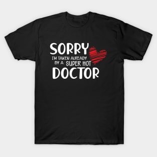 Doctor Wife - Sorry I'm already taken by a super hot doctor T-Shirt